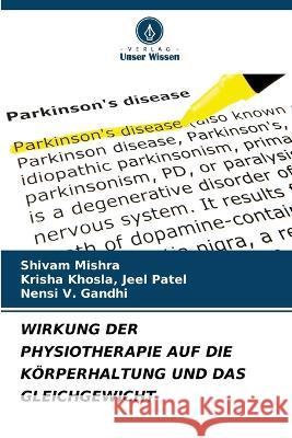 Wirkung Der Physiotherapie Auf Die K?rperhaltung Und Das Gleichgewicht Shivam Mishra Krisha Khosla Jee Nensi V. Gandhi 9786205685433