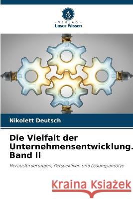 Die Vielfalt der Unternehmensentwicklung. Band II Nikolett Deutsch 9786205685471