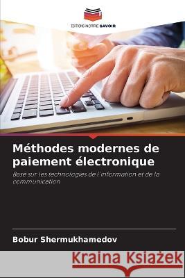 M?thodes modernes de paiement ?lectronique Bobur Shermukhamedov 9786205685617 Editions Notre Savoir
