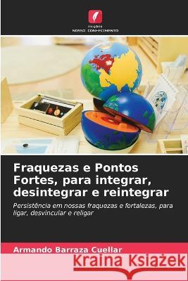 Fraquezas e Pontos Fortes, para integrar, desintegrar e reintegrar Armando Barraz 9786205685747 Edicoes Nosso Conhecimento