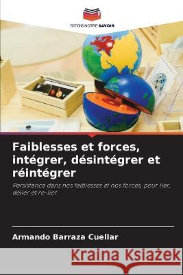 Faiblesses et forces, int?grer, d?sint?grer et r?int?grer Armando Barraz 9786205685785 Editions Notre Savoir