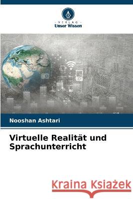 Virtuelle Realit?t und Sprachunterricht Nooshan Ashtari 9786205686522 Verlag Unser Wissen