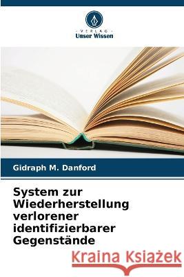 System zur Wiederherstellung verlorener identifizierbarer Gegenst?nde Gidraph M. Danford 9786205686720