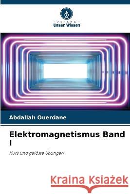 Elektromagnetismus Band I Abdallah Ouerdane 9786205686843