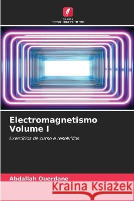 Electromagnetismo Volume I Abdallah Ouerdane 9786205686898