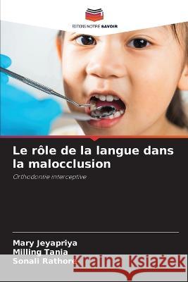 Le r?le de la langue dans la malocclusion Mary Jeyapriya Milling Tania Sonali Rathore 9786205686973