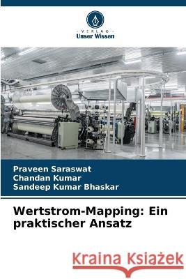 Wertstrom-Mapping: Ein praktischer Ansatz Praveen Saraswat Chandan Kumar Sandeep Kumar Bhaskar 9786205687451