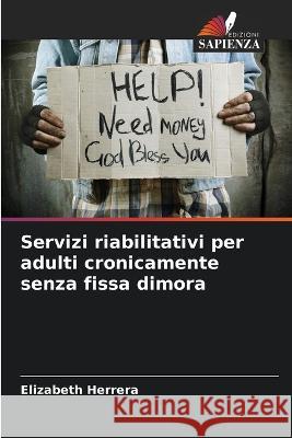Servizi riabilitativi per adulti cronicamente senza fissa dimora Elizabeth Herrera 9786205687574 Edizioni Sapienza