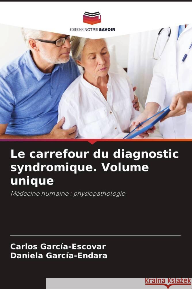 Le carrefour du diagnostic syndromique. Volume unique Carlos Garc?a-Escovar Daniela Garc?a-Endara 9786205688083