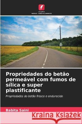 Propriedades do bet?o perme?vel com fumos de s?lica e super plastificante Babita Saini 9786205688649 Edicoes Nosso Conhecimento