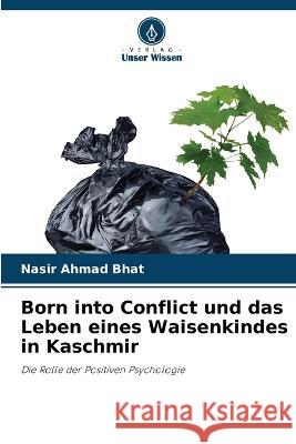 Born into Conflict und das Leben eines Waisenkindes in Kaschmir Nasir Ahmad Bhat 9786205688793