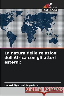 La natura delle relazioni dell\'Africa con gli attori esterni Israel Nyaburi Nyadera 9786205688946