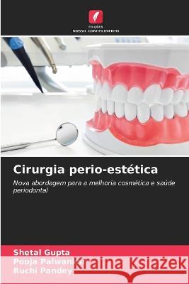 Cirurgia perio-est?tica Shetal Gupta Pooja Palwankar Ruchi Pandey 9786205689059 Edicoes Nosso Conhecimento