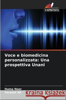 Voce e biomedicina personalizzata: Una prospettiva Unani Huma Noor Ferasat Ali 9786205689325 Edizioni Sapienza