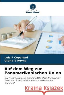 Auf dem Weg zur Panamerikanischen Union Luis F. Copertari Gloria V. Reyna 9786205689417