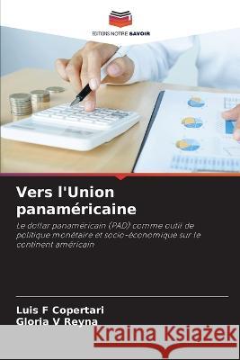 Vers l\'Union panam?ricaine Luis F. Copertari Gloria V. Reyna 9786205689431