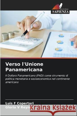 Verso l\'Unione Panamericana Luis F. Copertari Gloria V. Reyna 9786205689448