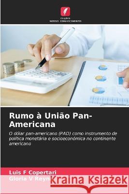 Rumo ? Uni?o Pan-Americana Luis F. Copertari Gloria V. Reyna 9786205689455