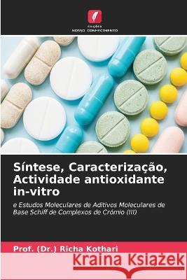 S?ntese, Caracteriza??o, Actividade antioxidante in-vitro Prof (Dr ). Richa Kothari 9786205689769