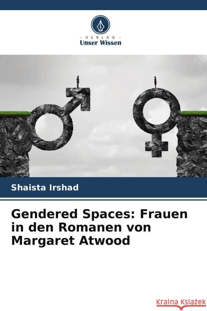 Gendered Spaces: Frauen in den Romanen von Margaret Atwood Irshad, Shaista 9786205689790