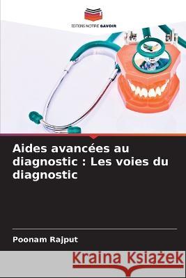 Aides avanc?es au diagnostic: Les voies du diagnostic Poonam Rajput 9786205689981