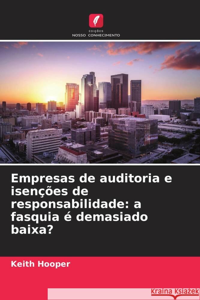 Empresas de auditoria e isen??es de responsabilidade: a fasquia ? demasiado baixa? Keith Hooper 9786205690130