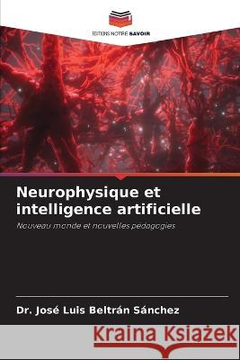 Neurophysique et intelligence artificielle Jos? Luis Beltr? 9786205690284 Editions Notre Savoir