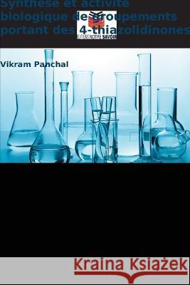 Synth?se et activit? biologique de groupements portant des 4-thiazolidinones Vikram Panchal 9786205690291