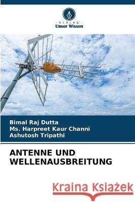 Antenne Und Wellenausbreitung Bimal Raj Dutta Harpreet Kaur Channi Ashutosh Tripathi 9786205690741