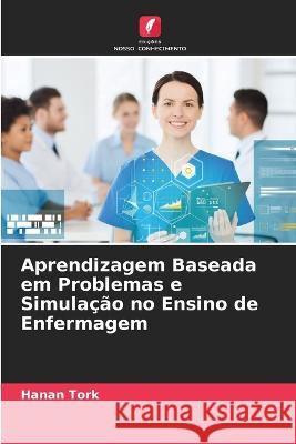 Aprendizagem Baseada em Problemas e Simula??o no Ensino de Enfermagem Hanan Tork 9786205691090