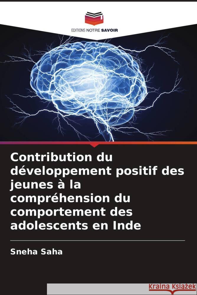 Contribution du développement positif des jeunes à la compréhension du comportement des adolescents en Inde Saha, Sneha 9786205691250
