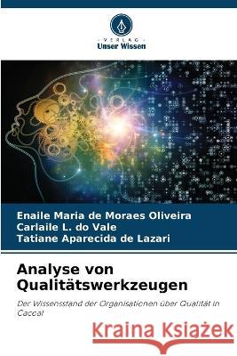 Analyse von Qualit?tswerkzeugen Enaile Maria de Moraes Oliveira Carlaile L. Do Vale Tatiane Aparecida de Lazari 9786205691472 Verlag Unser Wissen