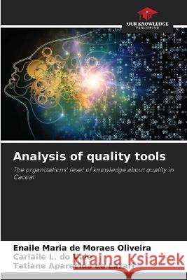Analysis of quality tools Enaile Maria de Moraes Oliveira Carlaile L. Do Vale Tatiane Aparecida de Lazari 9786205691595 Our Knowledge Publishing