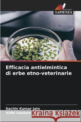 Efficacia antielmintica di erbe etno-veterinarie Sachin Kumar Jain Vidhi Gautam 9786205691656 Edizioni Sapienza