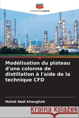 Mod?lisation du plateau d\'une colonne de distillation ? l\'aide de la technique CFD Mahdi Abd 9786205692523 Editions Notre Savoir