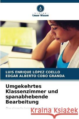 Umgekehrtes Klassenzimmer und spanabhebende Bearbeitung Luis Enrique L?pe Edgar Alberto Cob 9786205692875 Verlag Unser Wissen