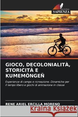 Gioco, Decolonialita, Storicita E Kumemoengen Rene Ariel Ercilla Moreno   9786205693087