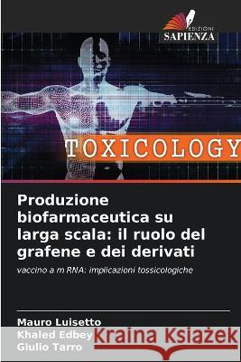 Produzione biofarmaceutica su larga scala: il ruolo del grafene e dei derivati Mauro Luisetto Khaled Edbey Giulio Tarro 9786205693322