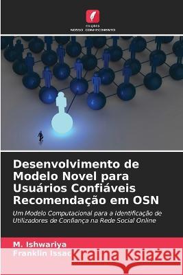 Desenvolvimento de Modelo Novel para Usu?rios Confi?veis Recomenda??o em OSN M. Ishwariya Franklin Issac 9786205693575