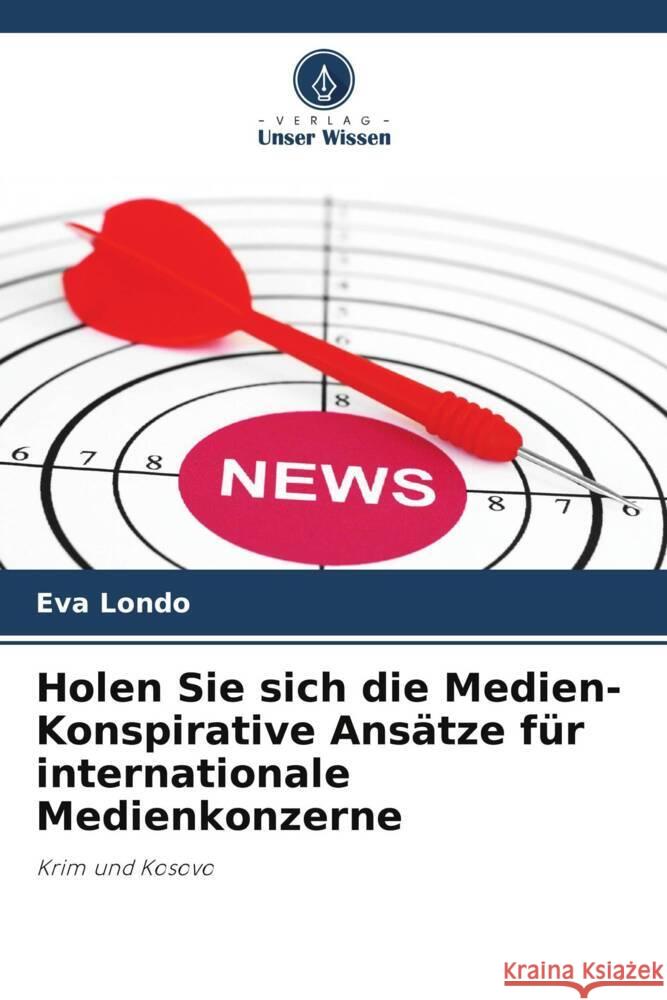 Holen Sie sich die Medien- Konspirative Ansätze für internationale Medienkonzerne Londo, Eva 9786205693896