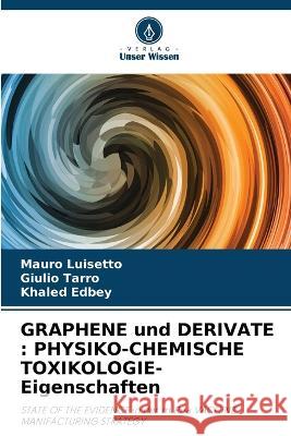 GRAPHENE und DERIVATE: PHYSIKO-CHEMISCHE TOXIKOLOGIE-Eigenschaften Mauro Luisetto Giulio Tarro Khaled Edbey 9786205693957