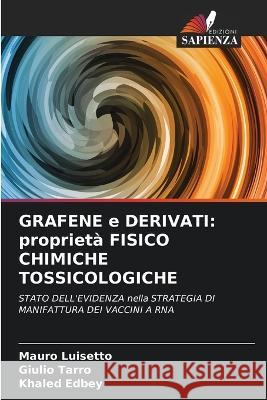 GRAFENE e DERIVATI: propriet? FISICO CHIMICHE TOSSICOLOGICHE Mauro Luisetto Giulio Tarro Khaled Edbey 9786205693988 Edizioni Sapienza