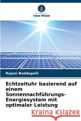 Echtzeituhr basierend auf einem Sonnennachf?hrungs-Energiesystem mit optimaler Leistung Rajani Boddepalli 9786205694015