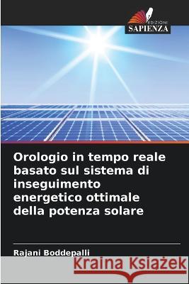 Orologio in tempo reale basato sul sistema di inseguimento energetico ottimale della potenza solare Rajani Boddepalli 9786205694046 Edizioni Sapienza