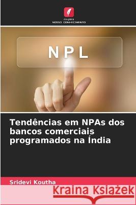 Tend?ncias em NPAs dos bancos comerciais programados na ?ndia Sridevi Koutha 9786205694107 Edicoes Nosso Conhecimento