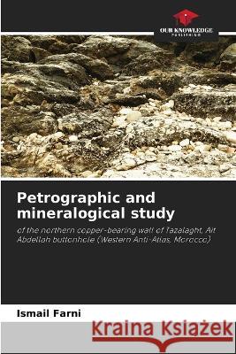 Petrographic and mineralogical study Ismail Farni 9786205694985 Our Knowledge Publishing