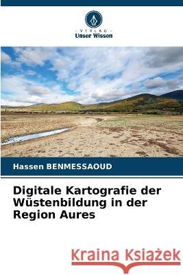 Digitale Kartografie der W?stenbildung in der Region Aures Hassen Benmessaoud 9786205695098