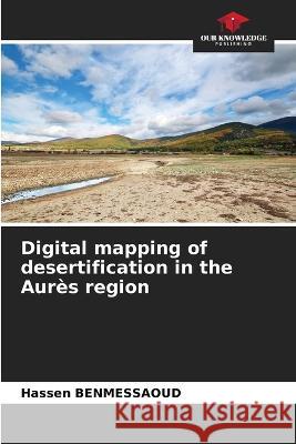 Digital mapping of desertification in the Aur?s region Hassen Benmessaoud 9786205695104