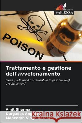 Trattamento e gestione dell\'avvelenamento Amit Sharma Durgadas Anghore Mahendra Singh Rathore 9786205695241 Edizioni Sapienza