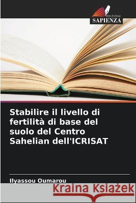Stabilire il livello di fertilit? di base del suolo del Centro Sahelian dell\'ICRISAT Ilyassou Oumarou 9786205695418 Edizioni Sapienza